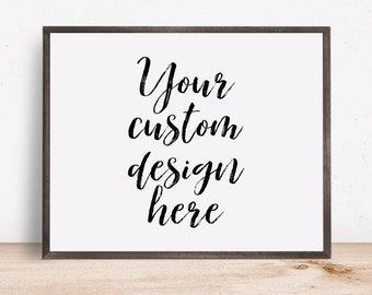 Create Your Sign, Your Text Here Sign, Custom Home Decor, Design Your Sign, Customize Your Sign, Custom Nursery Print, DIY Home Print