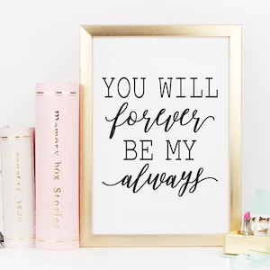 You Will Forever Be My Always, Wall Art Print, Motivational Wall Decor, Wall Prints Minimalist, Couple Print, Home Wall Decor Rustic