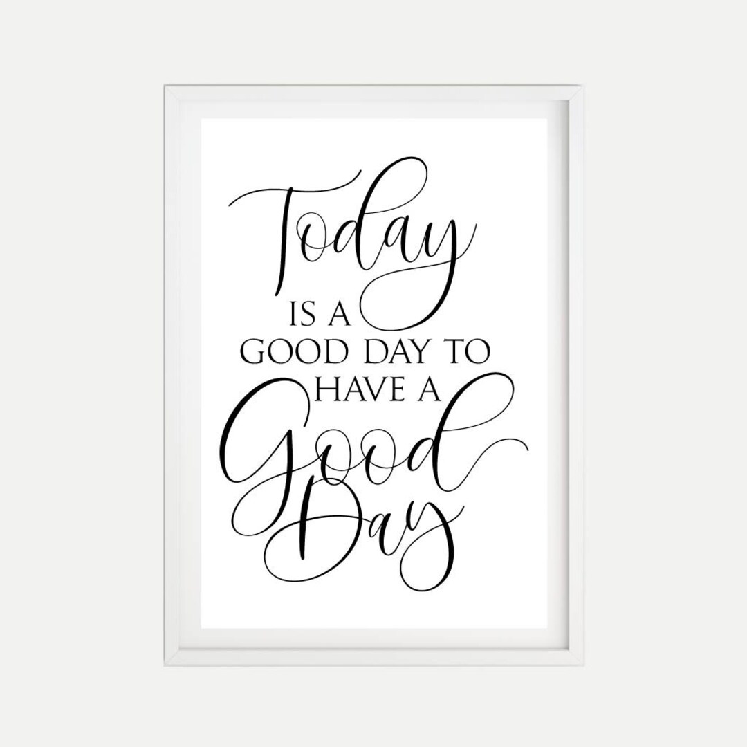 Today is A Good Day Wall Art Template Today is A Good Day Printable Sign, Today is A Good Day