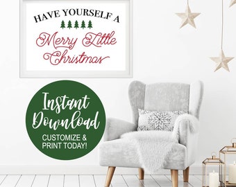 May include: A white framed printable with the text "Have Yourself a Merry Little Christmas" in black and red text with green Christmas trees. A green circle with the text "Instant Download Customize & Print Today!" is below the printable.