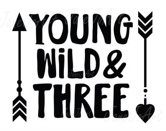 Young Wild & Three SVG , Young Wild and Three SVG File, Young Wild Arrow Three SVG, Clipart,Vector, Dxf Png Eps Png, Cricut,3rd Birthday svg