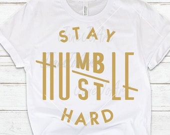 Stay humble hustle hard SVG cut file boss t-shirts Silhouette cricut SVG Digital file quote svg Saying Clipart Vector DXF Pdf Jpg Png Eps