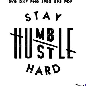 Stay humble hustle hard SVG cut file boss t-shirts Silhouette Cricut SVG Digital file Quote svg Saying Clip art Vector DXF Pdf Jpg Png Eps