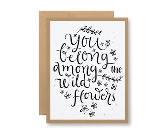 Plantable Greeting Card - "You belong among the wildflowers" - Seed embedded paper grows wildflowers