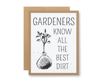 May include: A white card with black text and a black and white illustration of a plant growing out of a bag. The text reads "Gardeners know all the best dirt."