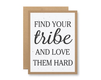 Plantable Greeting Card - "Find your tribe and love them hard" - Seed embedded paper grows wildflowers