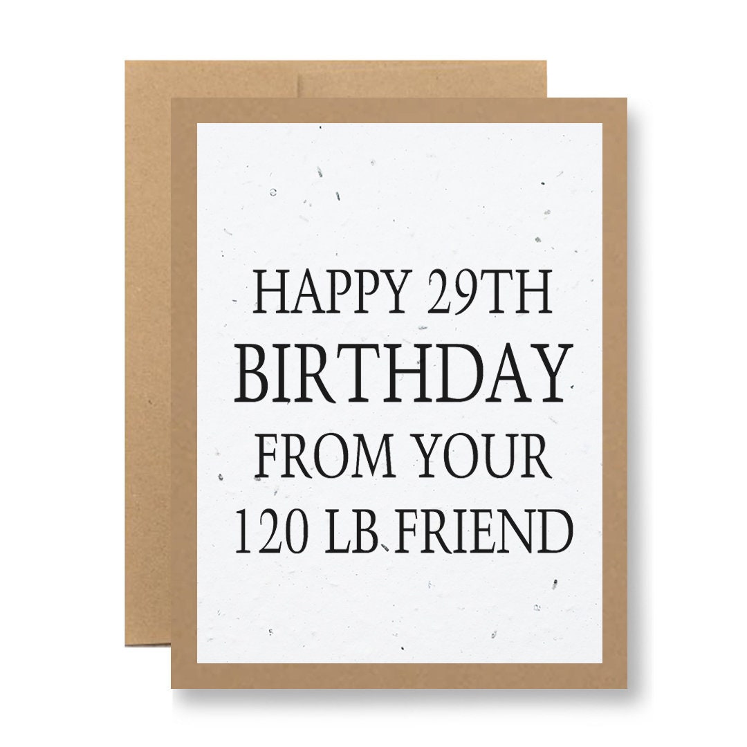 Plantable Greeting Card - "Happy 29th birthday from your 120 lb. friend" - Seed embedded paper grows wildflowers