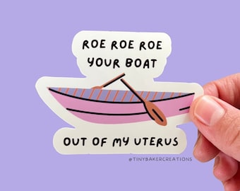 Roe v. Wade Sticker | Protect Womens Rights | Feminist Sticker| Roe Your Boat out of My Uterus | Pro Choice / Fast Shipping