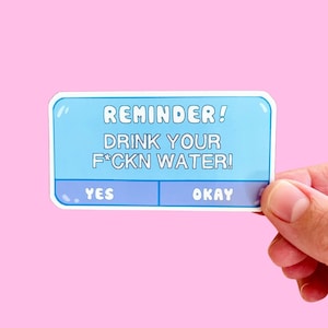 Drink Your Water Sticker / Magnet l Water Bottle Sticker | Censored Funny Quote | Die Cut Sticker | Cute Gift | Reminder to Self | Self Care