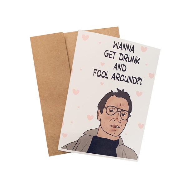 Wanna Get drunk and fool around | Birthday, Anniversary, for fun, funny, humor, movie quote, | Funny Card for Husband / Wife / Partner