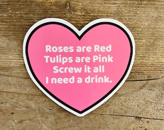 I Need a Drink Funny Heart Sticker / Magnet l Roses Are Red | Anti Valentine’s Day | Galentine | Screw This | Girly Sticker | Quick Shipping