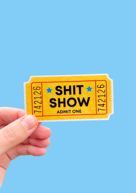 Shit Show Ticket Vinyl Sticker / Magnet for Water Bottle, Laptop, Car Funny  Gift Im a Mess Admit One Movie Ticket Swear Humor 