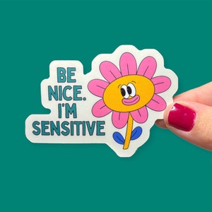 Be Nice I’m Sensitive Vinyl Sticker | Mental Health Sticker | Be Nice, Compassion | Anxiety Sticker | Cute Flower | Water Bottle Sticker