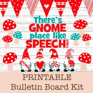 May include: Printable bulletin board kit with the text "There's GNOME place like SPEECH!" in red and teal letters. The kit features gnomes, mushrooms, and a banner with red and white stripes.