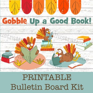 May include: Printable bulletin board kit with the text "Gobble Up a Good Book!" featuring illustrations of turkeys reading books. The turkeys are sitting on stacks of books and have fall-colored feathers.