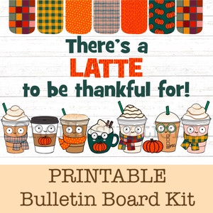 May include: A printable bulletin board kit with a fall theme. The design features cartoon coffee cups with whipped cream, scarves, and pumpkin accents. The text reads "There's a LATTE to be thankful for!"