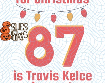 All I Want for Christmas is Travis Kelce Under My Tree PNG file / Kansas City Football / 87