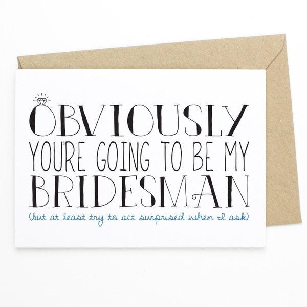 Funny Bridesman Proposal Card - Obviously You're Going To Be My Bridesman (But At Least Try To Act Surprised When I Ask) - Bridesman Card