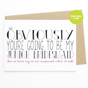 PRINTABLE Funny Junior Bridesmaid Card - Obviously You&#39;re Going To Be My Junior Bridesmaid (But At Least Try To Act Surprised When I Ask)