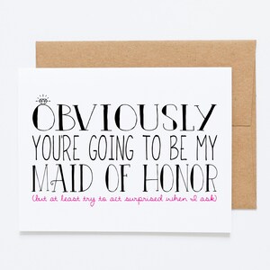 Funny Maid Of Honor Proposal Card - Obviously You&#39;re Going To Be My Maid Of Honor (But At Least Try To Act Surprised When I Ask)