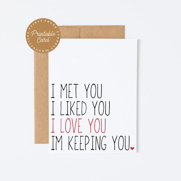 PRINTABLE I Met You I Liked You I Love You I'm Keeping You - Funny Anniversary Card, Funny Valentines Day Card, Husband Card, Boyfriend Card
