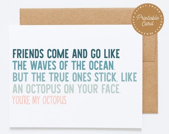 PRINTABLE Funny Friend Birthday Greeting Card - Friends Come and Go Like The Waves On The Ocean. But The True Ones Stick, Like An Octopus