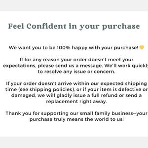 May include: A white background with text that reads "Feel Confident in your purchase." The text explains the seller's commitment to customer satisfaction, including refunds and replacements.