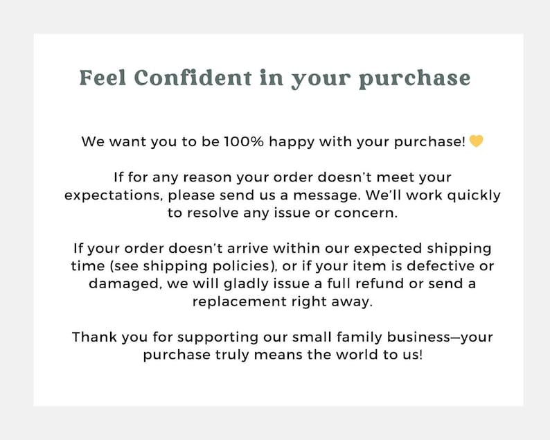 May include: A white background with text that reads "Feel Confident in your purchase." The text explains the seller's commitment to customer satisfaction, including refunds and replacements.