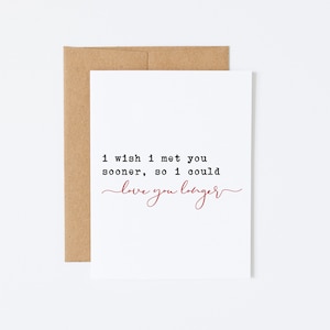 Carte d'anniversaire romantique, carte Je t'aime, carte pour femme, carte sentimentale - J'aimerais vous rencontrer plus tôt pour que je puisse t'aimer plus longtemps