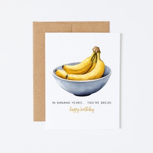 Carte d'anniversaire drôle - dans les années bananes, vous êtes du pain - carte de joyeux anniversaire pour un ami, carte d'anniversaire de papa