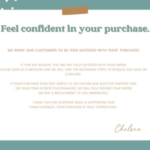 May include: A teal background with a white rectangle containing text that reads "Feel confident in your purchase."  The text continues with a message about customer satisfaction and a guarantee of a full refund or replacement if the customer is not satisfied with their purchase. The text is signed "Chelsea".