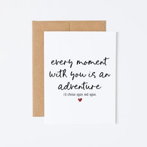 Romantic Sentimental Card, Anniversary Card, Valentine's Day Card - Every moment with you is an adventure I’d choose again and again.