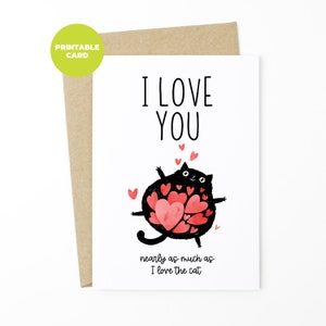 PRINTABLE Funny Cat Card, Funny Valentines Day Card - I Love You. Nearly As Much As I Love The Cat