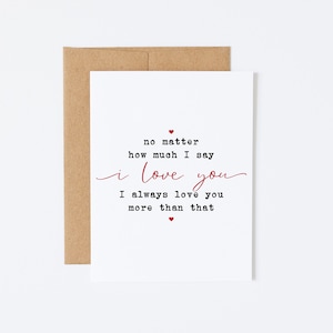 Carte d’anniversaire - Peu importe combien je dis que je t’aime, je t’aime toujours plus que ça - Carte sentimentale, carte romantique, carte je t’aime