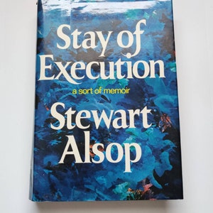 May include: A hardcover book titled "Stay of Execution" by Stewart Alsop. The cover features a blue and teal abstract design with white lettering. The subtitle reads "a sort of memoir."