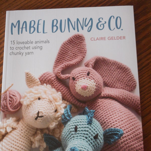 Mabel Bunny & Co., Softcover book by Claire Gelder.  Like new. 15 animal patterns to crochet with Chunky Yarn.