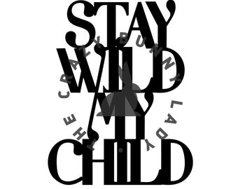 Stay Wild My Child Digital Cut File - SVG