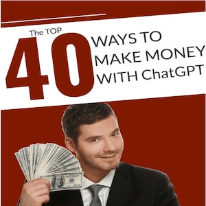 The Top 40 Ways to Make Money with ChatGPT