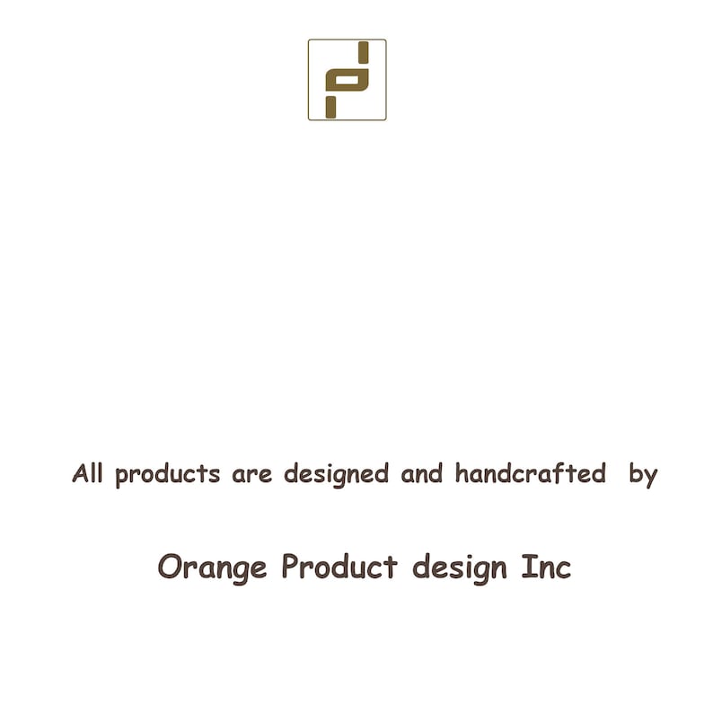 May include: A white square graphic featuring a brown logo with the letters p and d inside a thin brown border. Below the logo, the text reads: All products are designed and handcrafted by Orange Product design Inc in dark brown lettering.