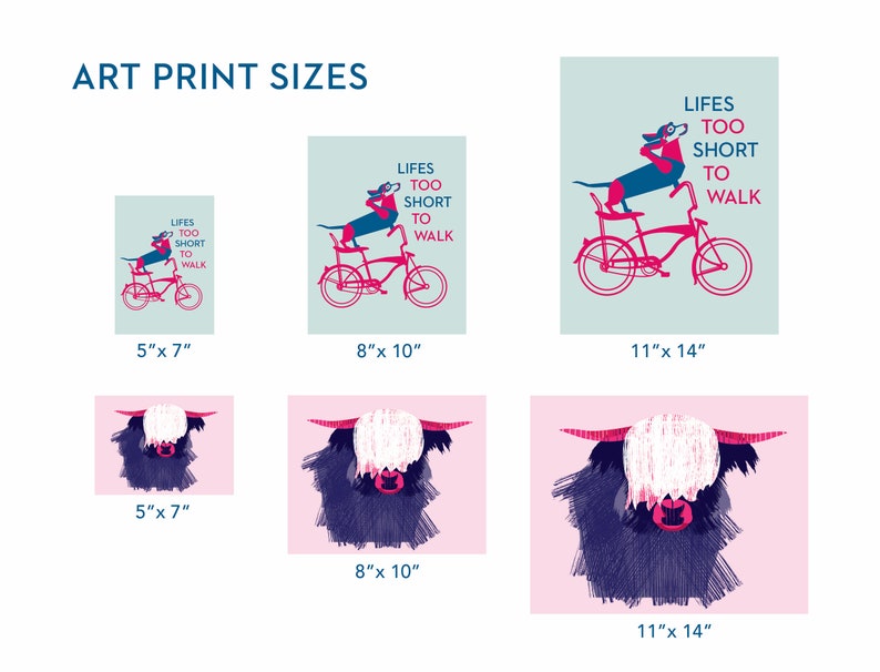 May include: A set of six art prints featuring two different designs. The first design is a dachshund riding a bicycle with the text "Lifes Too Short To Walk". The second design is a Highland cow with a white face and black horns. The prints are available in three sizes: 5x7 inches, 8x10 inches, and 11x14 inches.