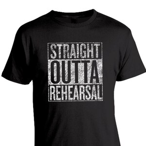 Funny Straight Outta Rehearsal Funny Theater T-Shirt Funny Straight Outta Rehearsal Funny Theater T-Shirt