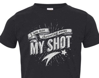 Kids Hamilton Shirt for Toddler | I'm Not Throwing Away My Shot Toddler Shirt