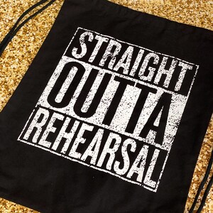 Straight Outta Rehearsal Drawstring Backpack Rehearsal Bag, Broadway Musical Actor Dancer Musician