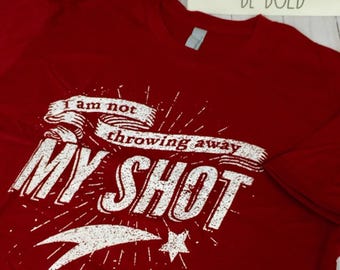 Hamilton I Am Not Throwing Away My Shot Tshirt. Democracy Shirt. Gift for Hamilton Fan. Not Gonna Throw Away My Shot Tee.