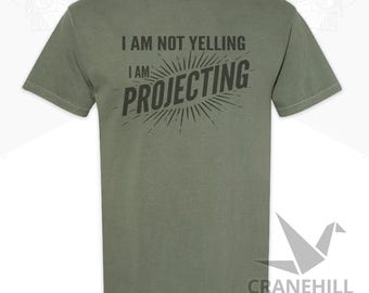 I'm Not Yelling I'm Projecting Comfort Colors T-Shirt