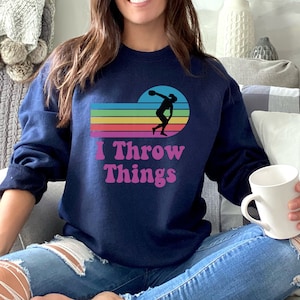 Discus Thrower Sweatshirt, I Throw Things, Funny Discus Thrower Shirt, Track and Field, Senior Night Gifts, Track Gifts, Track Thrower