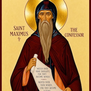 May include: A religious icon print of Saint Maximus the Confessor featuring a gold halo, a dark blue hood, and a deep red robe. The figure holds a scroll with the text: Watch over your thoughts, for they become words. Watch over your words, for they become actions.