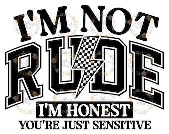 May include: Black and white graphic design with the text "I'm not rude I'm honest you're just sensitive". The graphic features a checkered racing flag with a lightning bolt design.