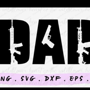 May include: Black and white graphic design featuring the word "DAD" with firearms incorporated into the letters. The image includes the file types: PNG, SVG, DXF, EPS, and AI.