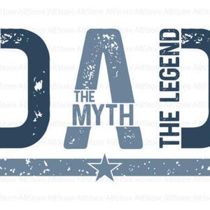 May include: A distressed-style graphic with the word "DAD" in large, textured letters. The text includes "THE MAN," "THE MYTH," and "THE LEGEND" in a blue and gray color scheme, with a star and banner design.